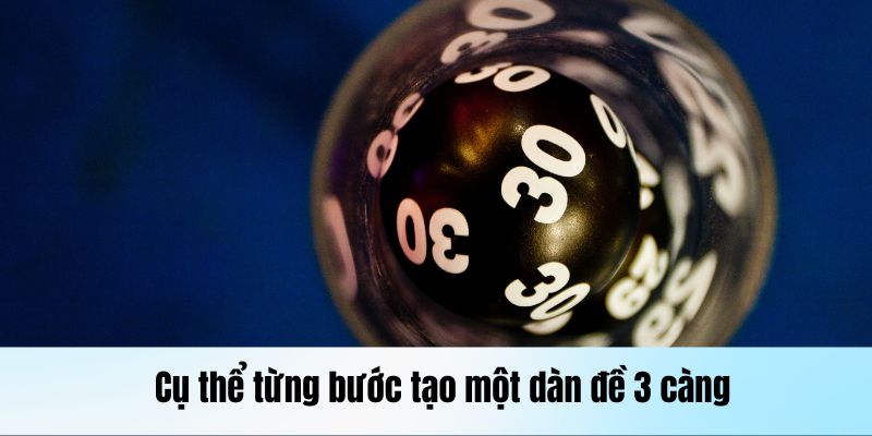 Dàn Đề 3 Càng: Phương Pháp Nuôi Lô Chuẩn, Ăn Ngay Độc Đắc 2 Cụ thể từng bước tạo một dàn đề 3 càng