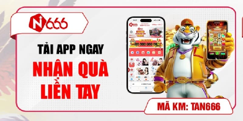 KHUYẾN MÃI 2 Tải app để nhận quà tặng - Khuyến mãi N666 hấp dẫn