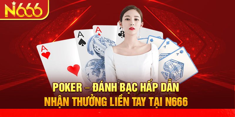 POKER N666 1 Khám phá thế giới poker N666 đa dạng và kịch tính